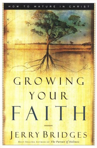 Cover of Growing Your Faith: How to Mature in Christ