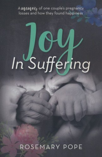 Cover of Joy in Suffering: A Memoir of One Couple's Pregnancy Losses and How They Found Happiness