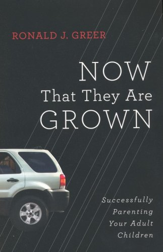 Cover of Now That They Are Grown: Successfully Parenting Your Adult Children