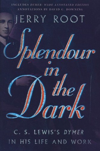Cover of Splendour in the Dark: C.S. Lewis's Dymer in His Life and Work