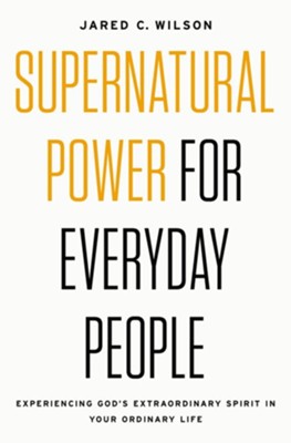 Cover of Supernatural Power for Everyday People: Experiencing God's Extraordinary Spirit in Your Ordinary Life