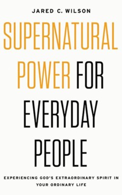 Cover of Supernatural Power for Everyday People: Experiencing God's Extraordinary Spirit in Your Ordinary Life - unabridged edition on CD