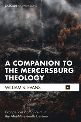 Cover of A Companion to the Mercersburg Theology: Evangelical Catholicism in the Mid-Nineteenth Century - eBook
