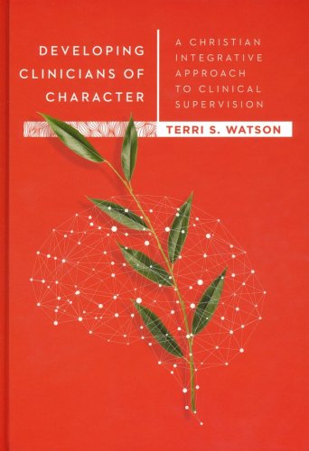 Cover of Developing Clinicians of Character: A Christian Integrative Approach to Clinical Supervision