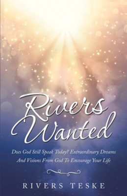 Cover of Rivers Wanted: Does God Still Speak Today? Extraordinary Dreams and Visions from God to Encourage Your Life - eBook