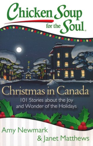 Cover of Chicken Soup For The Soul: Christmas In Canada: 101 Stories About The Joy And Wonder Of The Holidays