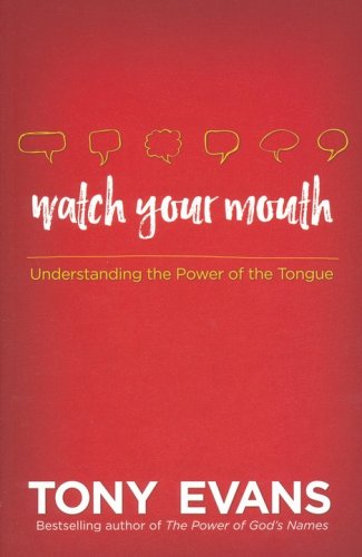 Cover of Watch Your Mouth: Understanding the Power of the Tongue