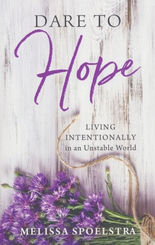Cover of Dare to Hope: Living Intentionally in an Unstable World