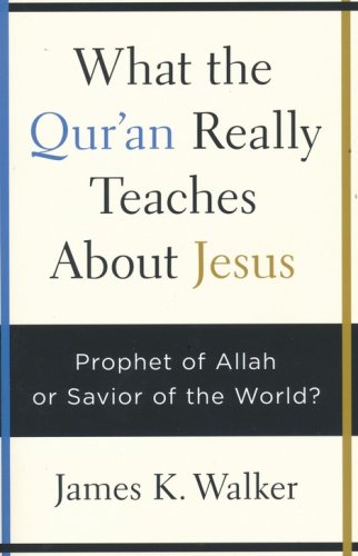 Cover of What the Qur'an Really Teaches About Jesus: Prophet of Allah or Savior of the World?