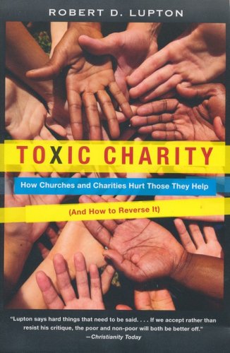 Cover of Toxic Charity: How Churches and Charities Hurt Those They Help (And How to Reverse It)