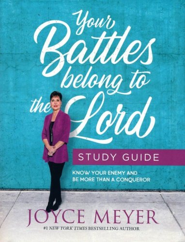 Cover of Your Battles Belong To The Lord Study Guide: Know Your Enemy And Be Study Guide
