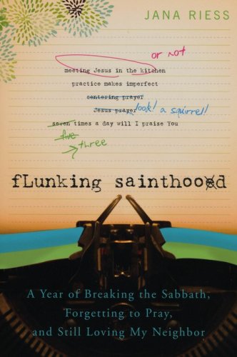 Cover of Flunking Sainthood: A Year of Breaking the Sabbath, Forgetting to Pray, and Still Loving My Neighbor
