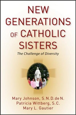 Cover of New Generations of Catholic Sisters: The Challenge of Diversity