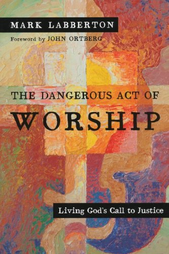 Cover of The Dangerous Act of Worship: Living God's Call to Justice