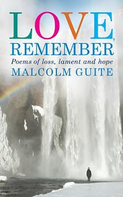 Cover of Love, Remember: Poems of loss, lament and hope