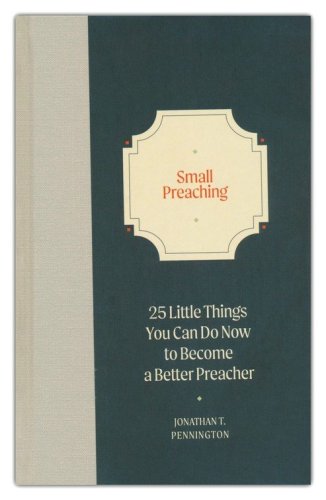 Cover of Small Preaching: 25 Little Things You Can Do Now to Make You a Better Preacher