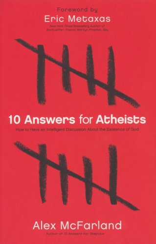 Cover of 10 Answers for Atheists: How to Have an Intelligent Discussion About the Existence of God