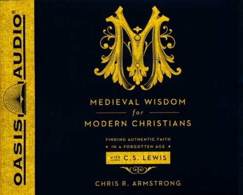 Cover of Medieval Wisdom for Modern Christians: Finding Authentic Faith in a Forgotten Age with C.S. Lewis - unabridged audio book on CD
