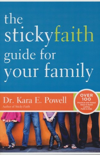 Cover of The Sticky Faith Guide for Your Family: Over 100 Practical and Tested Ideas to Build Lasting Faith in Kids