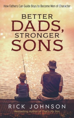 Cover of Better Dads, Stronger Sons, repackaged edition: How Fathers Can Guide Boys to Become Men of Character