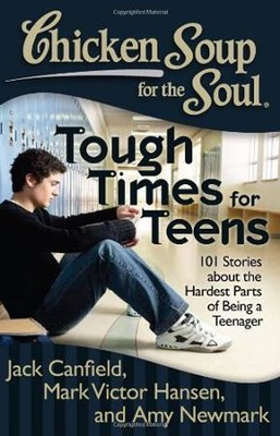 Cover of Chicken Soup For The Soul: Tough Times For Teens: 101 Stories About The Hardest Parts Of Being A Teenager