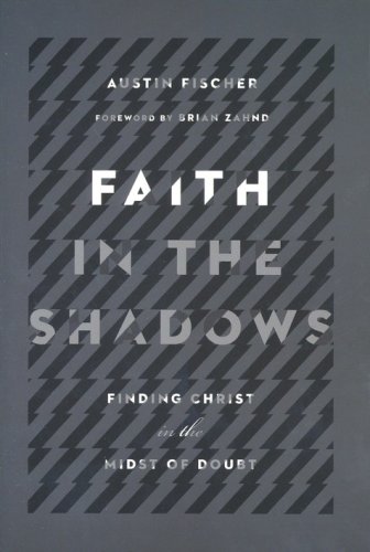 Cover of Faith in the Shadows: Finding Christ in the Midst of Doubt