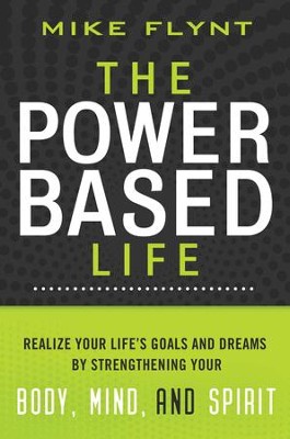 Cover of The Power-Based Life: Realize Your Life's Goals and Dreams by Strengthening Your Body, Mind, and Spirit - eBook