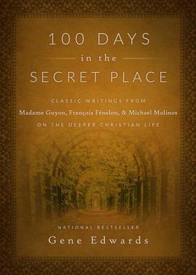 Cover of 100 Days in the Secret Place: Classic Writings from Madame Guyon, Francois Fenelon, and Michael Molinos on the Deeper Christian Life - eBook