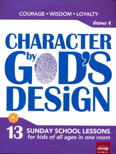 Cover of Character by God's Design: Volume 4: Courage, Wisdom, Loyalty