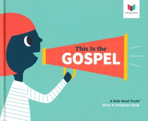 Cover of This Is the Gospel: A Kids Read Truth ™ Story & Scripture Book