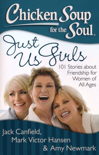 Cover of Chicken Soup for the Soul: Just Us Girls: 101 Stories about Friendship for Women of All Ages