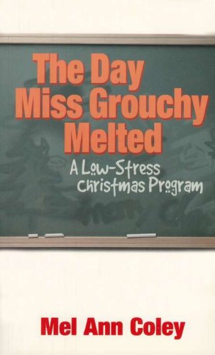 Cover of The Day Miss Grouchy Melted: A Low-Stress Christmas Program