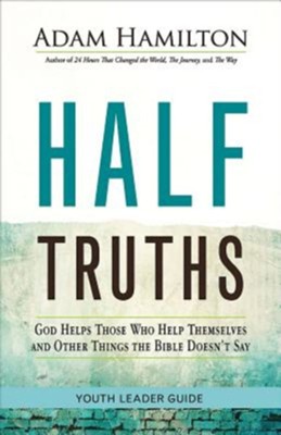 Cover of Half Truths Youth Leader Guide: God Helps Those Who Help Themselves and Other Things the Bible Doesn't Say - eBook