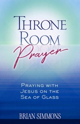 Cover of Throne Room Prayer: Praying with Jesus on the Sea of Glass