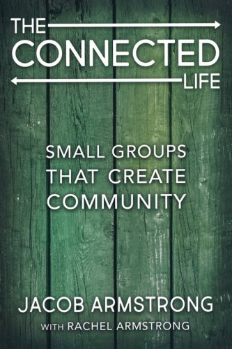 Cover of The Connected Life: Small Groups That Create Community