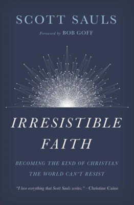 Cover of Irresistible Faith: Becoming the Kind of Christian the World Can't Resist - eBook