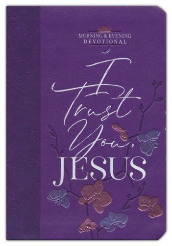 Cover of I Trust You, Jesus Morning & Evening Devotional