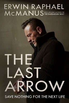Cover of The Last Arrow: Save Nothing for the Next Life - eBook