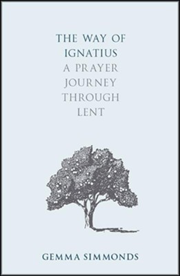 Cover of The Way of Ignatius: A Prayer Journey through Lent
