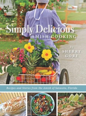 Cover of Simply Delicious Amish Cooking: Recipes and stories from the Amish of Sarasota, Florida - eBook