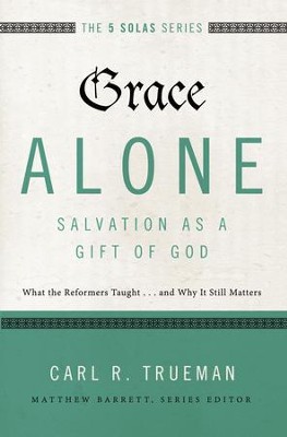 Cover of Grace Alone--Salvation as a Gift of God: What the Reformers Taughts...and Why It Still Matters - eBook