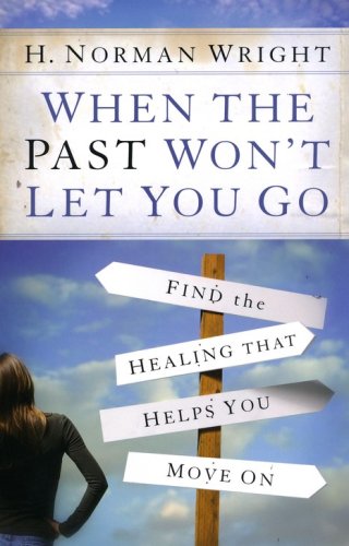 Cover of When the Past Won't Let You Go: Find the Healing That Helps You Move On