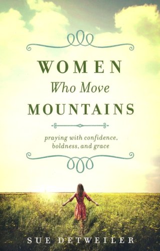 Cover of Women Who Move Mountains: Praying With Confidence, Boldness, and Grace