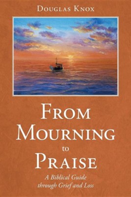 Cover of From Mourning to Praise: A Biblical Guide Through Grief and Loss
