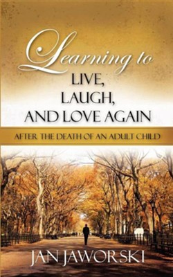 Cover of Learning to Live, Laugh, and Love Again After the Death of an Adult Child