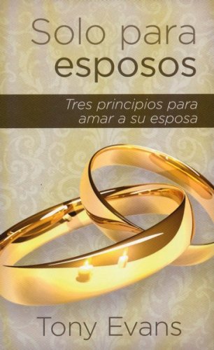 Cover of Solo para esposos: Tres principios para honrar a su esposa, Only Spouses: Three Principles to Honor His Wife