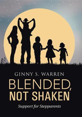 Cover of Blended, Not Shaken: Support for Stepparents