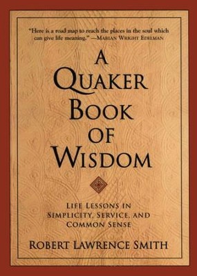 Cover of A Quaker Book Of Wisdom: Life Lessons In Simplicity, Service, And Common Sense - eBook