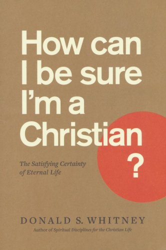 Cover of How Can I Be Sure I'm a Christian? The Satisfying Certainty of Eternal Life