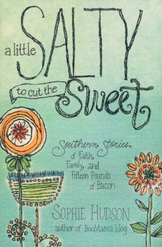 Cover of A Little Salty to Cut the Sweet: Southern Stories of Faith, Family, and Fifteen Pounds of Bacon